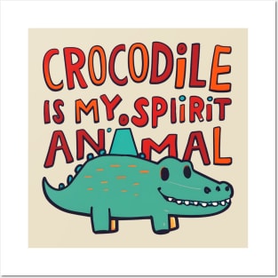 Crocodile is my spirit animal Posters and Art